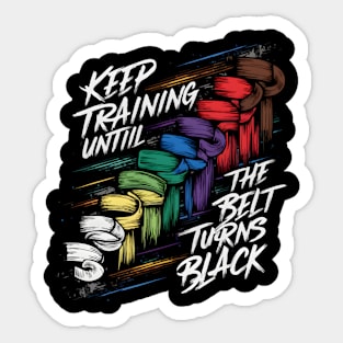 Keep Training Until The Belt Turns Black Sticker